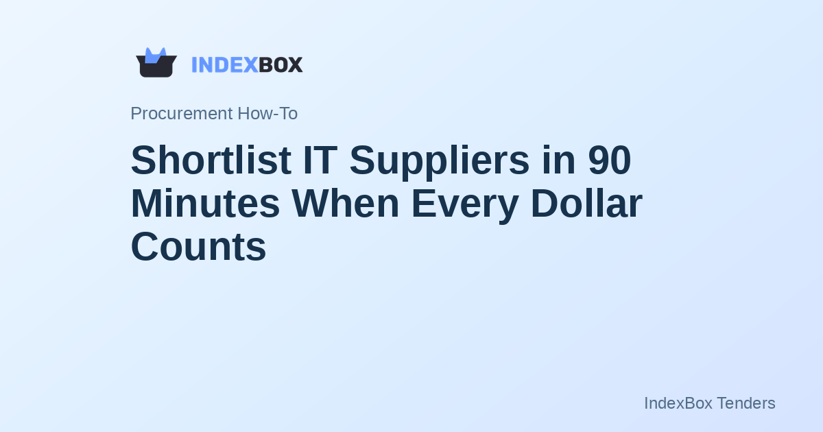 Shortlist IT Suppliers in 90 Minutes When Every Dollar Counts