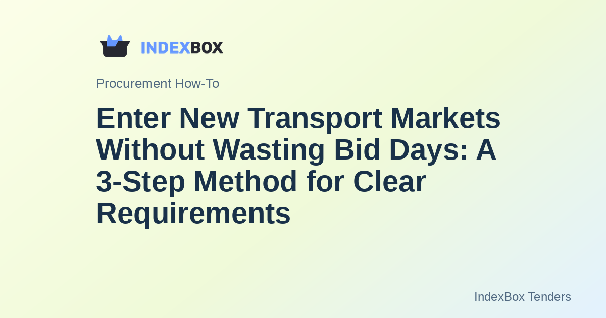 Enter New Transport Markets Without Wasting Bid Days: A 3-Step Method for Clear Requirements