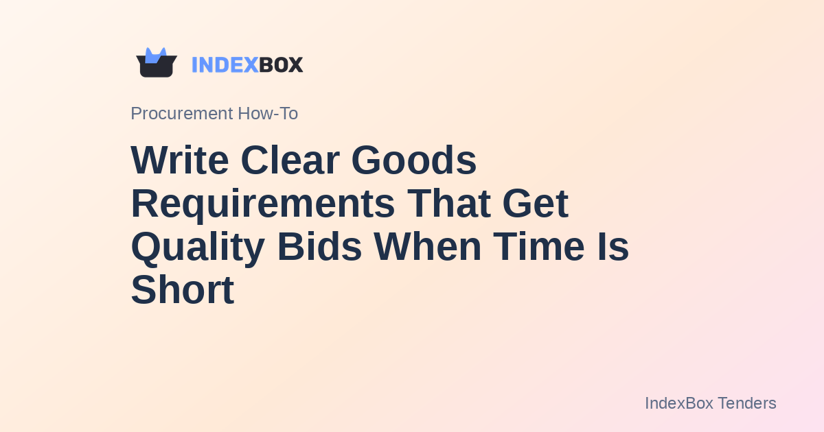 Write Clear Goods Requirements That Get Quality Bids When Time Is Short
