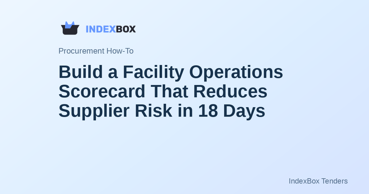 Build a Facility Operations Scorecard That Reduces Supplier Risk in 18 Days