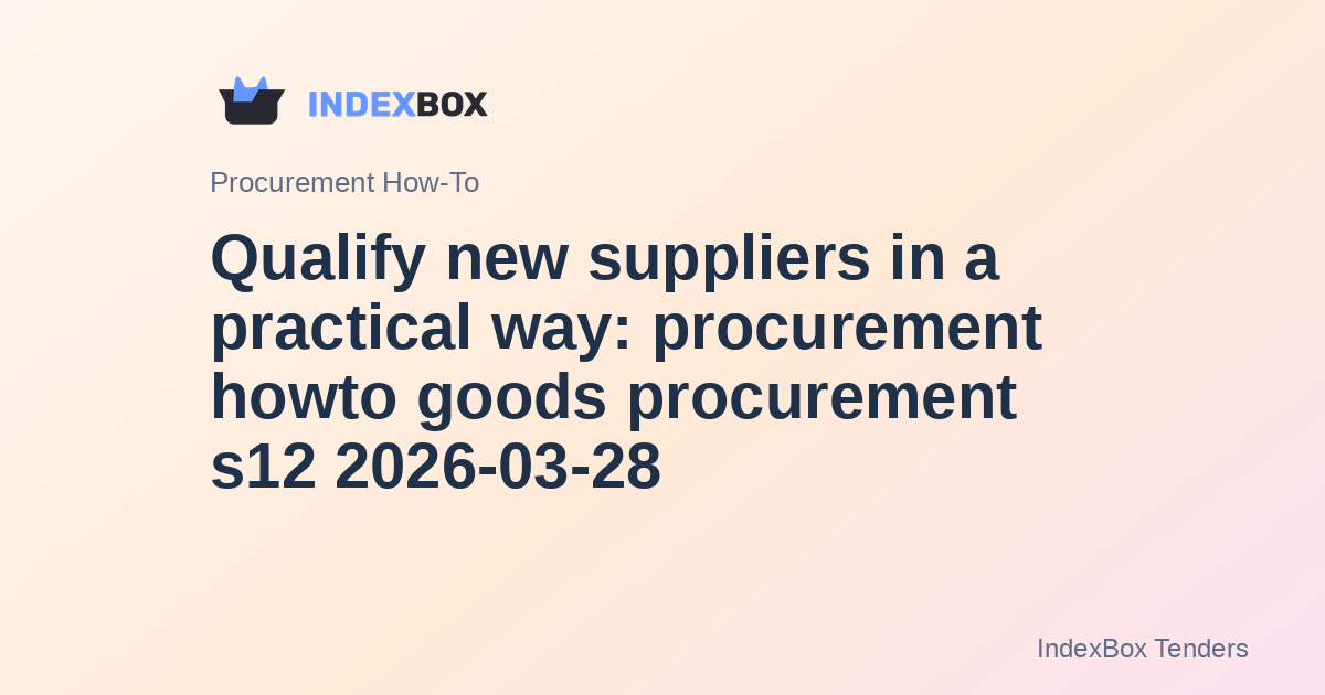 Qualify new suppliers in a practical way: procurement howto goods procurement s12 2026-03-28