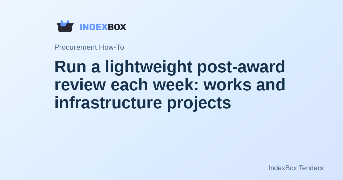 Run a lightweight post-award review each week: works and infrastructure projects