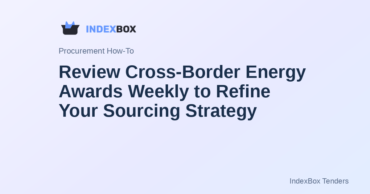 Review Cross-Border Energy Awards Weekly to Refine Your Sourcing Strategy