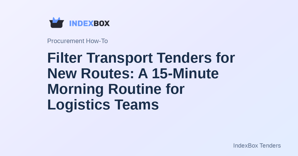 Filter Transport Tenders for New Routes: A 15-Minute Morning Routine for Logistics Teams