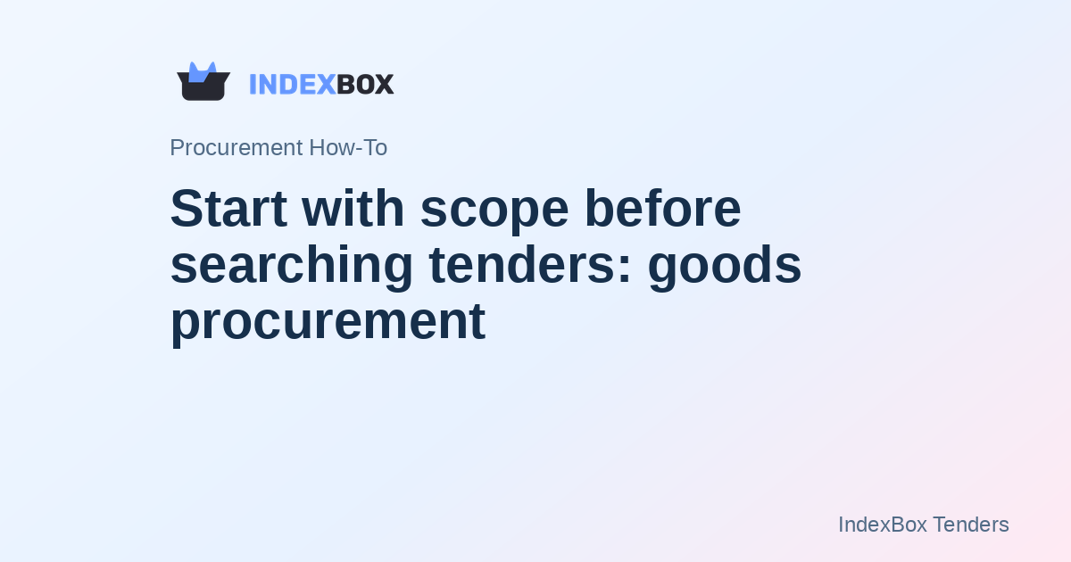 Start with scope before searching tenders: goods procurement