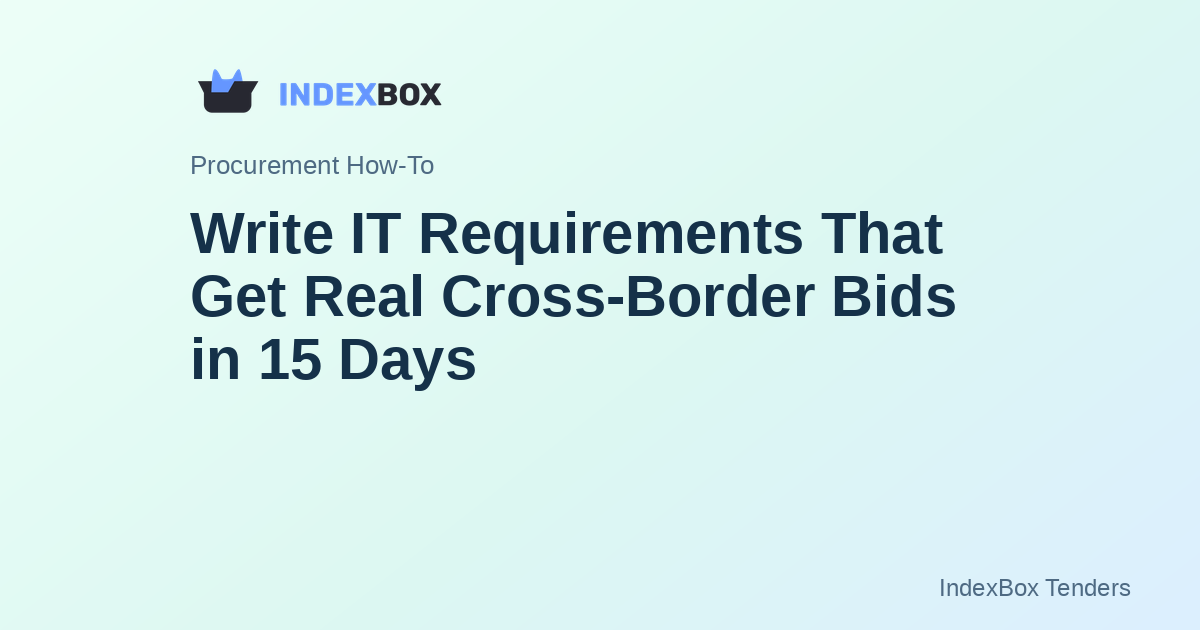 Write IT Requirements That Get Real Cross-Border Bids in 15 Days