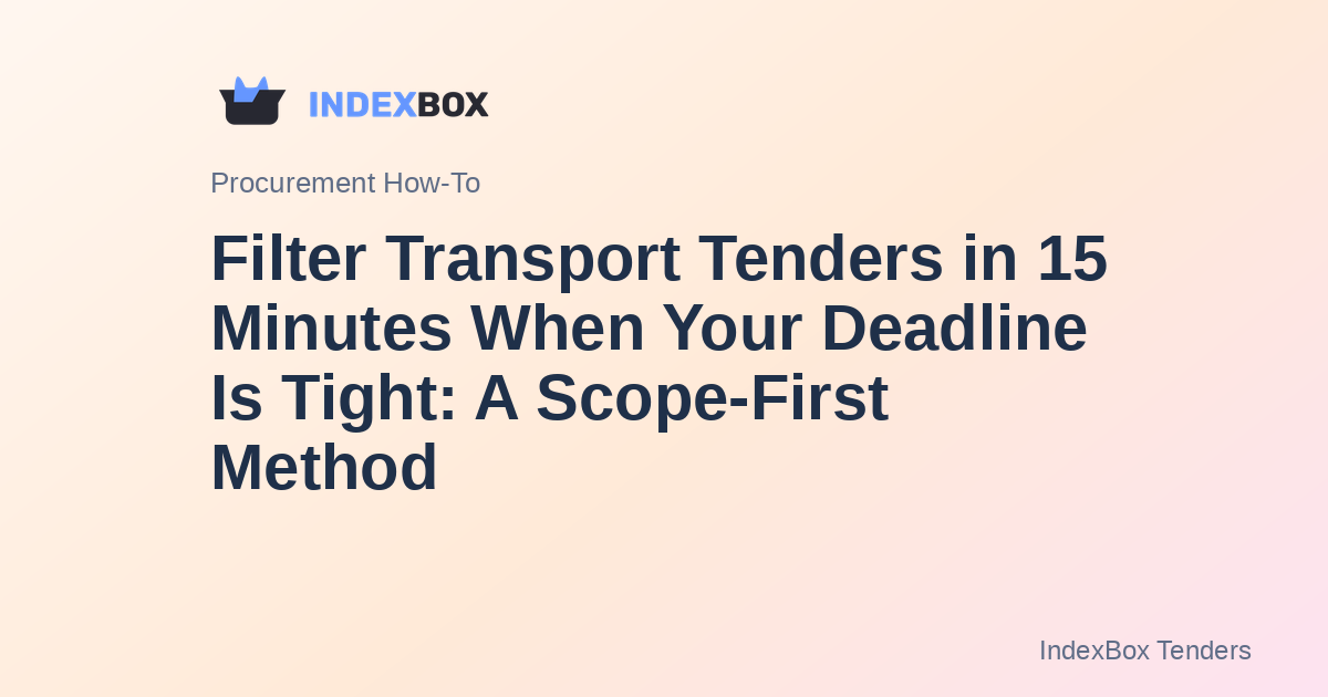 Filter Transport Tenders in 15 Minutes When Your Deadline Is Tight: A Scope-First Method