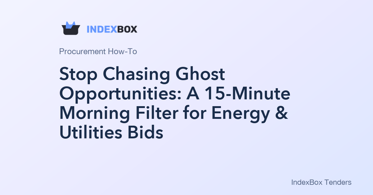 Stop Chasing Ghost Opportunities: A 15-Minute Morning Filter for Energy & Utilities Bids