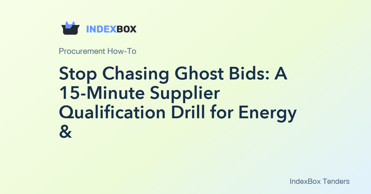 Stop Chasing Ghost Bids: A 15-Minute Supplier Qualification Drill for Energy & Utilities When Competition Is Fierce