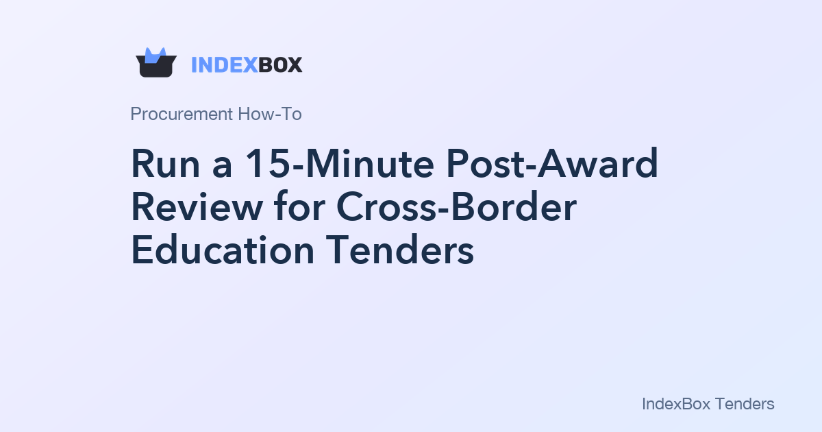 Run a 15-Minute Post-Award Review for Cross-Border Education Tenders: Spot Patterns, Fix Tactics, Win More