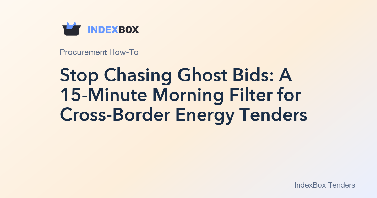 Stop Chasing Ghost Bids: A 15-Minute Morning Filter for Cross-Border Energy Tenders