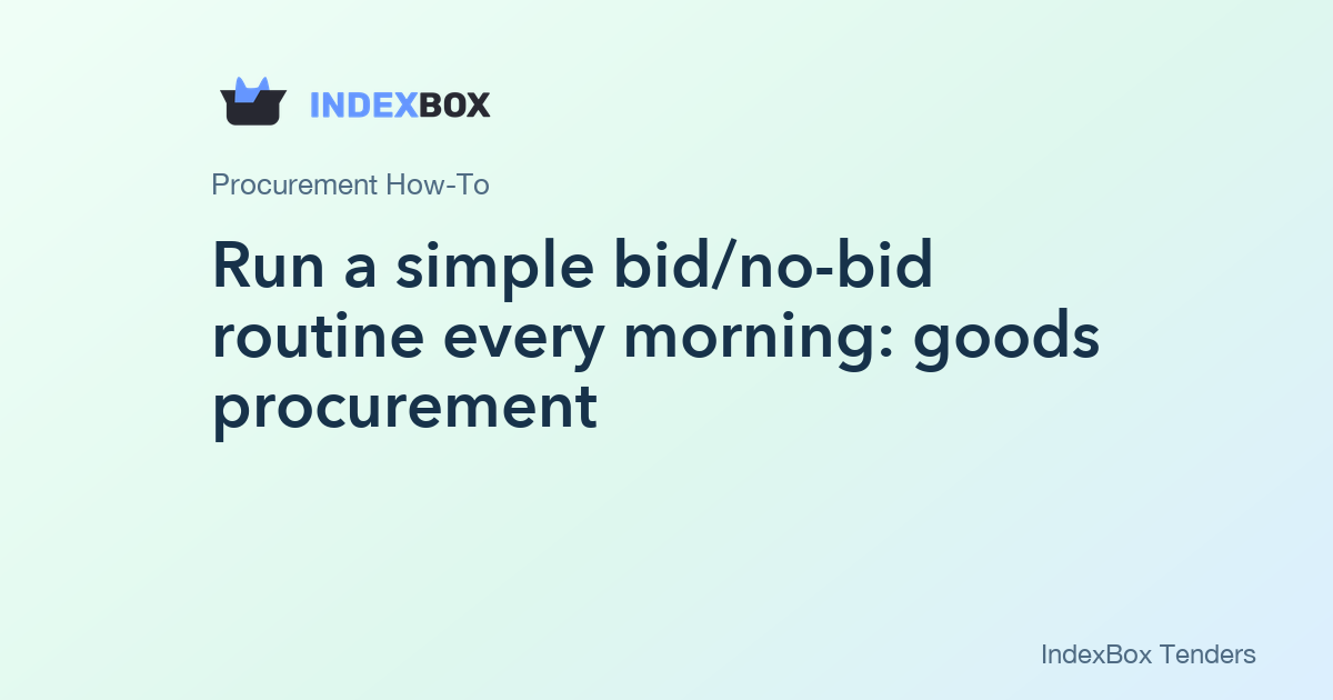 Run a simple bid/no-bid routine every morning: goods procurement